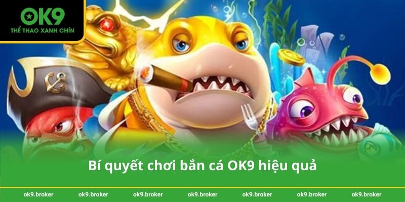 Bí quyết chơi bắn cá OK9 hiệu quả