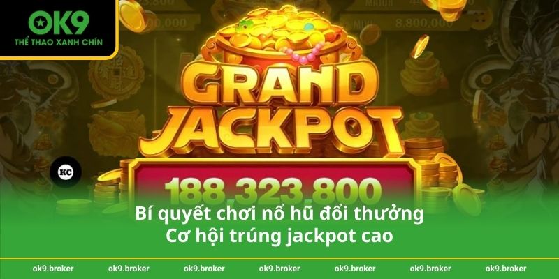 Bí quyết chơi nổ hũ đổi thưởng – Cơ hội trúng jackpot cao