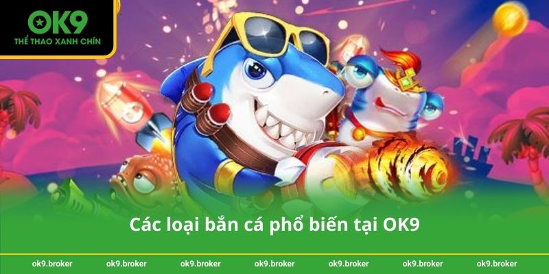 Các loại bắn cá phổ biến tại OK9