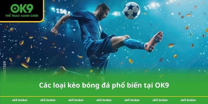 Các loại kèo bóng đá phổ biến tại OK9
