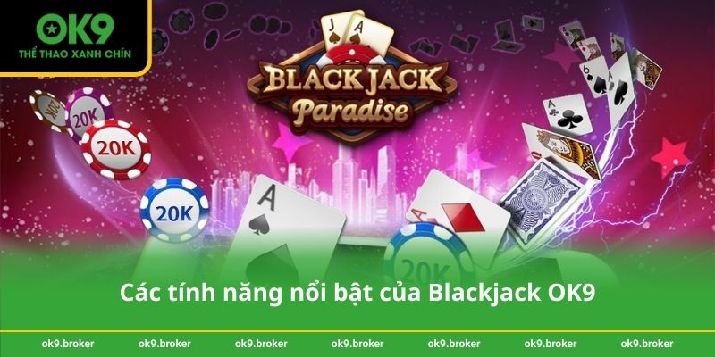 Các tính năng nổi bật của Blackjack OK9