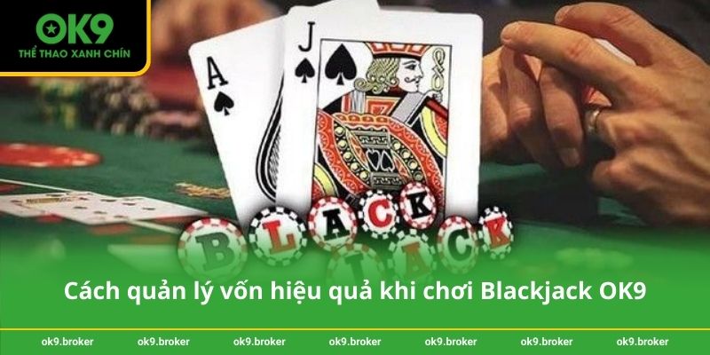 Cách quản lý vốn hiệu quả khi chơi Blackjack OK9