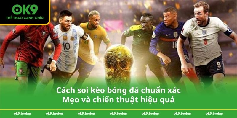 Cách soi kèo bóng đá chuẩn xác - Mẹo và chiến thuật hiệu quả