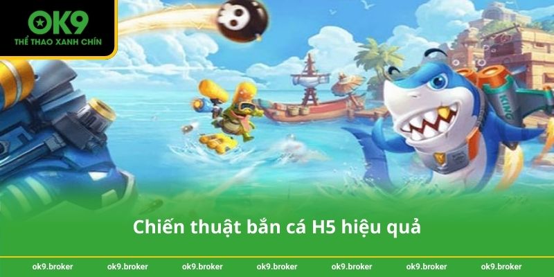 Chiến thuật bắn cá H5 hiệu quả