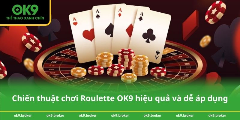 Chiến thuật chơi Roulette OK9 hiệu quả và dễ áp dụng