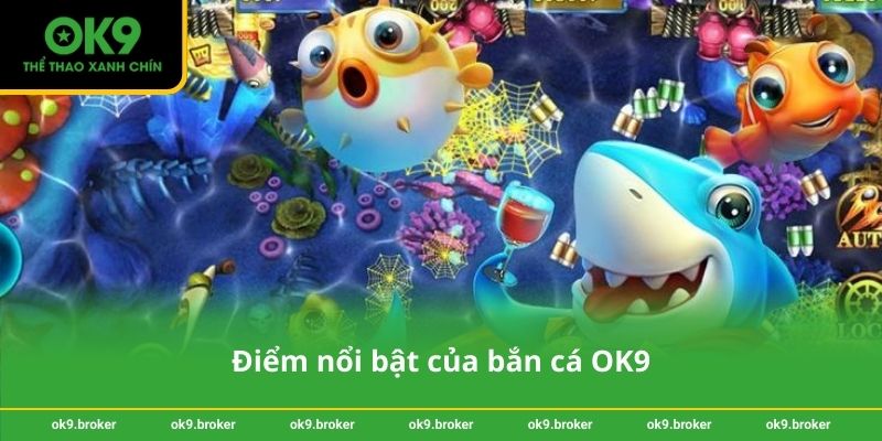 Điểm nổi bật của bắn cá OK9