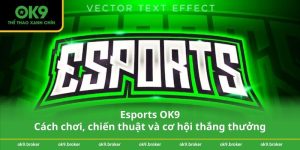 Esports OK9 – Cách chơi, chiến thuật và cơ hội thắng thưởng