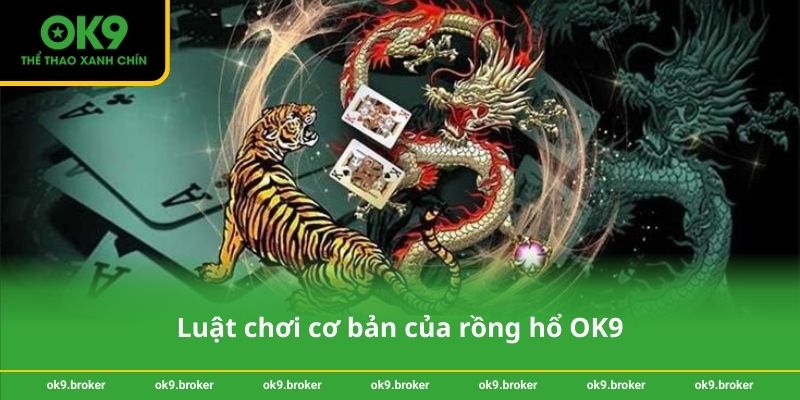 Luật chơi cơ bản của rồng hổ OK9
