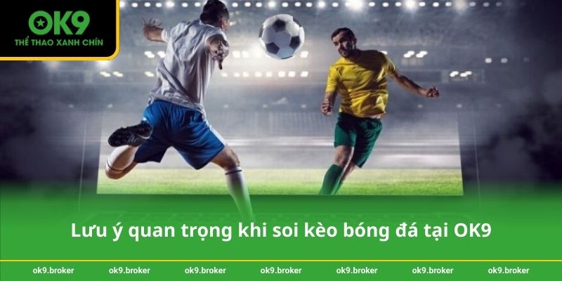 Lưu ý quan trọng khi soi kèo bóng đá tại OK9