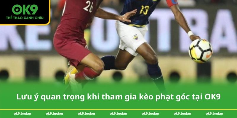Lưu ý quan trọng khi tham gia kèo phạt góc tại OK9