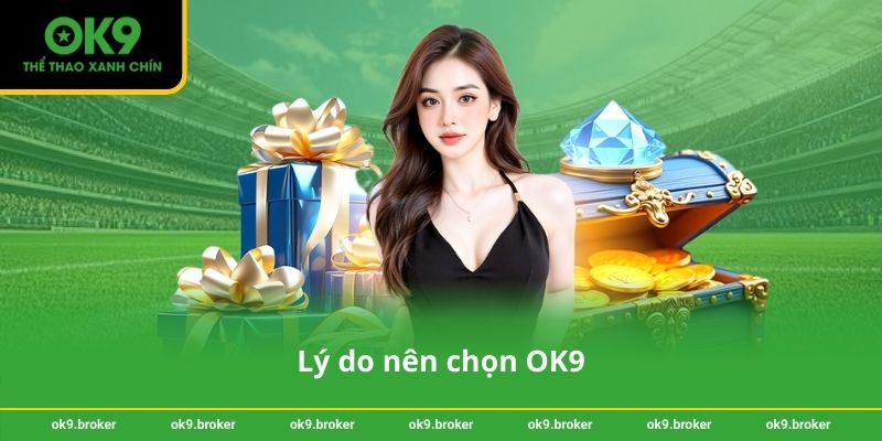 Lý do nên chọn OK9