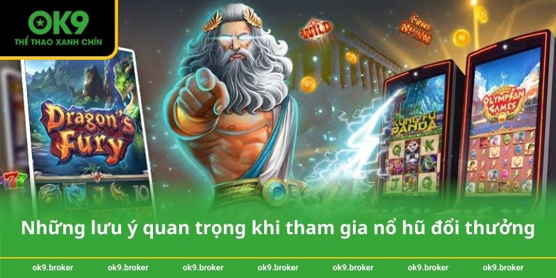 Những lưu ý quan trọng khi tham gia nổ hũ đổi thưởng tại OK9