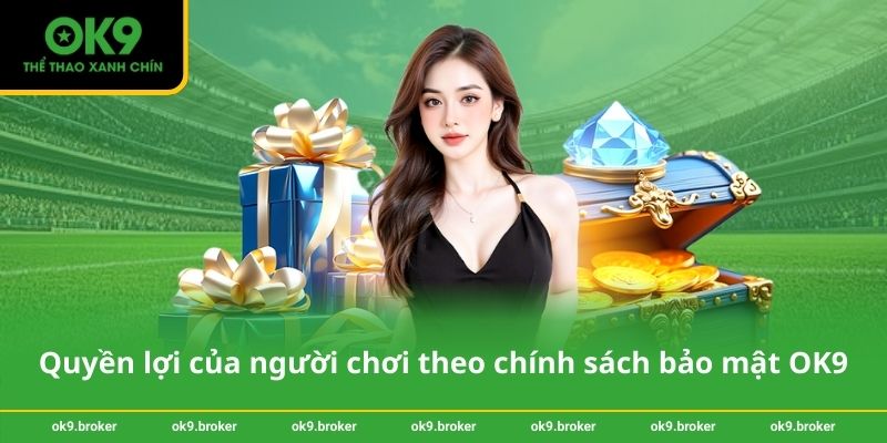 Quyền lợi của người chơi theo chính sách bảo mật OK9