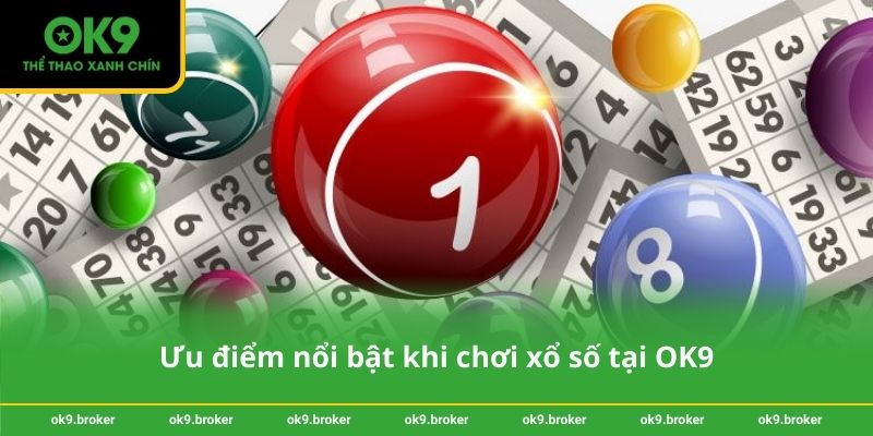 Ưu điểm nổi bật khi chơi xổ số tại OK9