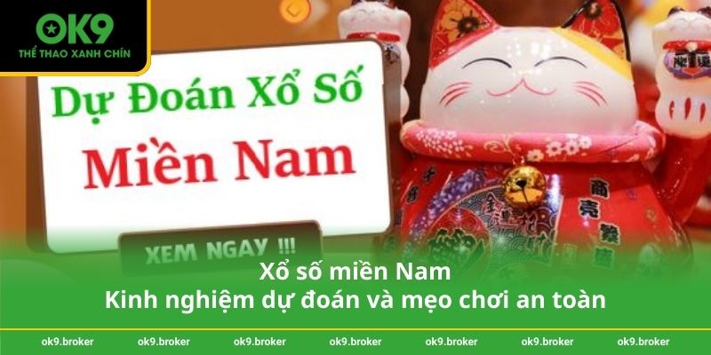 Xổ số miền Nam - Kinh nghiệm dự đoán và mẹo chơi an toàn